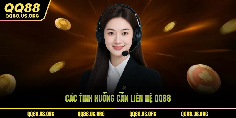 Các tình huống cần liên hệ QQ88 